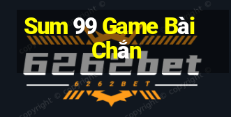 Sum 99 Game Bài Chắn