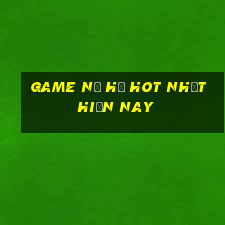 game nổ hũ hot nhất hiện nay