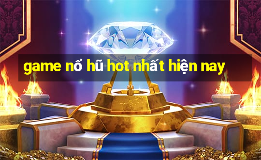 game nổ hũ hot nhất hiện nay