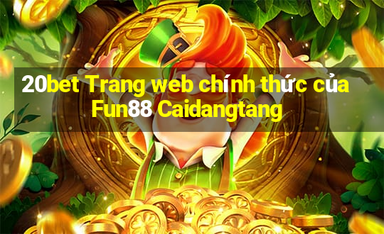 20bet Trang web chính thức của Fun88 Caidangtang