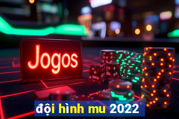 đội hình mu 2022