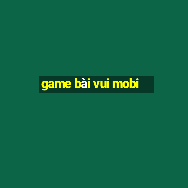 game bai vui mobi