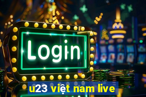 u23 việt nam live