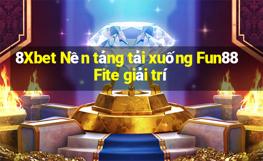 8Xbet Nền tảng tải xuống Fun88 Fite giải trí