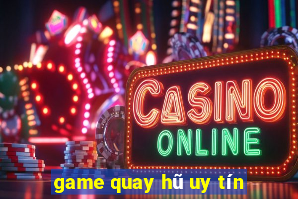 game quay hu uy tin