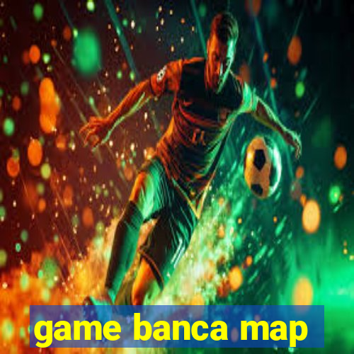 game banca map