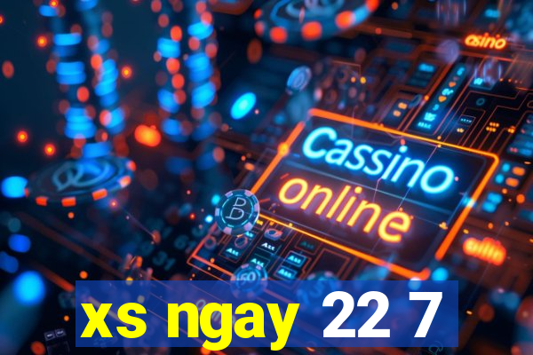 xs ngay 22 7