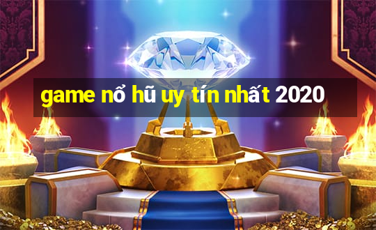 game nổ hũ uy tín nhất 2020