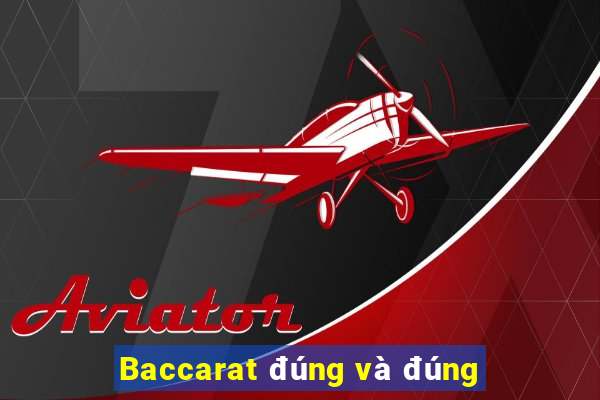 Baccarat đúng và đúng