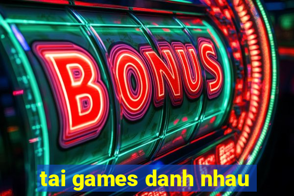 tai games danh nhau