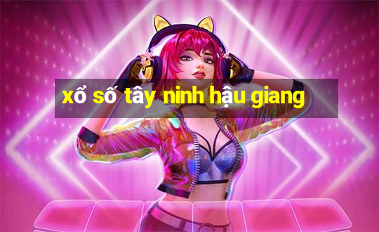 xổ số tây ninh hậu giang