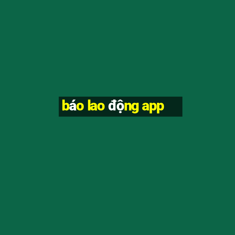 báo lao động app