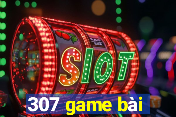 307 game bài