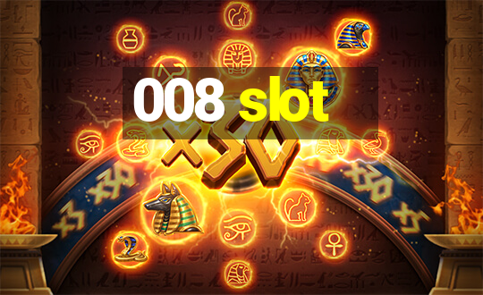 008 slot