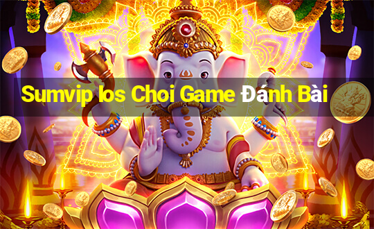 Sumvip Ios Choi Game Đánh Bài