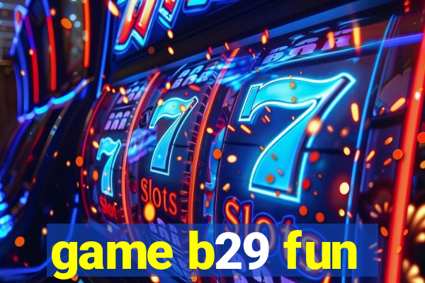 game b29 fun