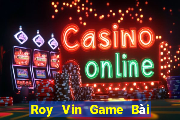 Roy Vin Game Bài Phái Mạnh