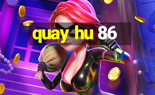 quay hu 86