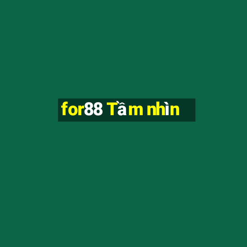 for88 Tầm nhìn