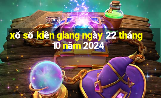 xổ số kiên giang ngày 22 tháng 10 năm 2024