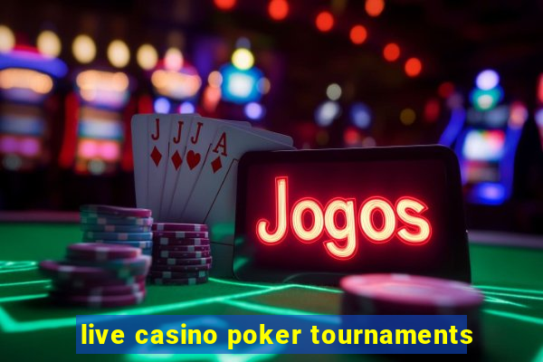 live casino poker tournaments