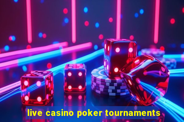 live casino poker tournaments