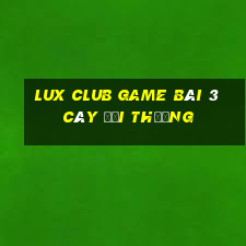 Lux Club Game Bài 3 Cây Đổi Thưởng