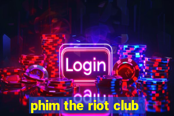 phim the riot club