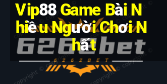 Vip88 Game Bài Nhiều Người Chơi Nhất