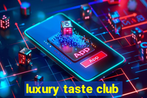 luxury taste club