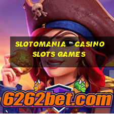 slotomania ™ casino slots games