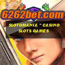 slotomania ™ casino slots games