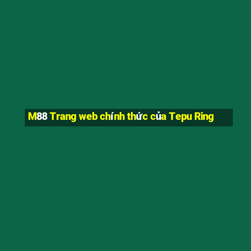 M88 Trang web chính thức của Tepu Ring