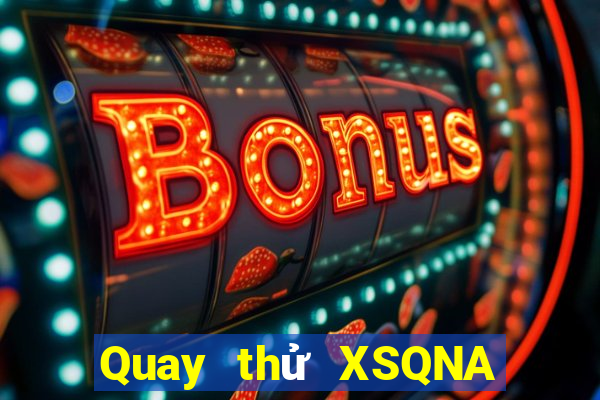 Quay thử XSQNA ngày thứ năm