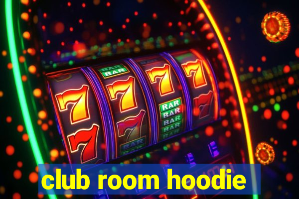 club room hoodie