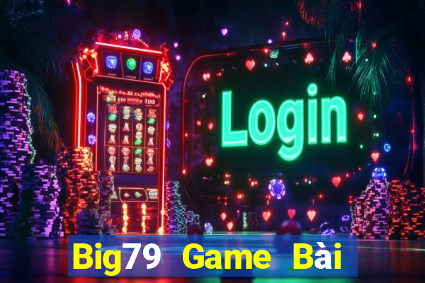 Big79 Game Bài Mậu Binh