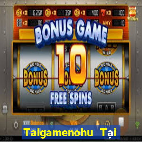 Taigamenohu Tại Game Bài Đổi Thưởng