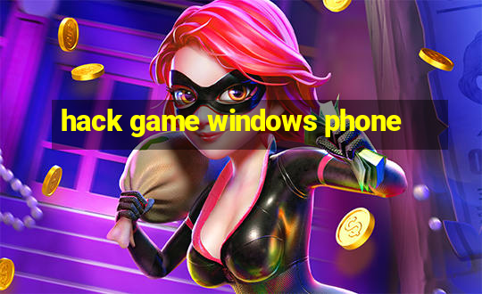 hack game windows phone