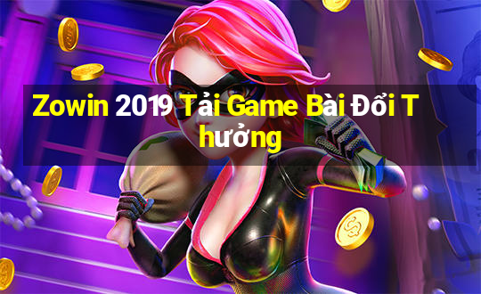 Zowin 2019 Tải Game Bài Đổi Thưởng