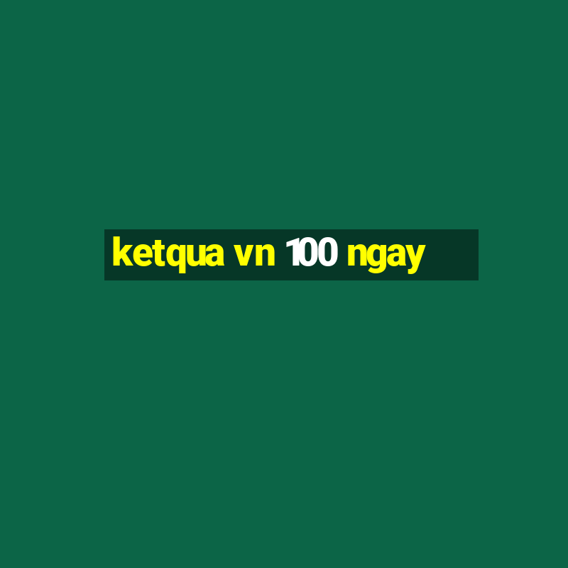 ketqua vn 100 ngay