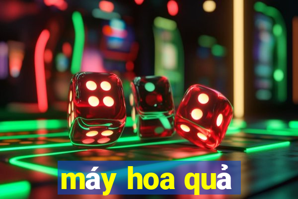 máy hoa quả