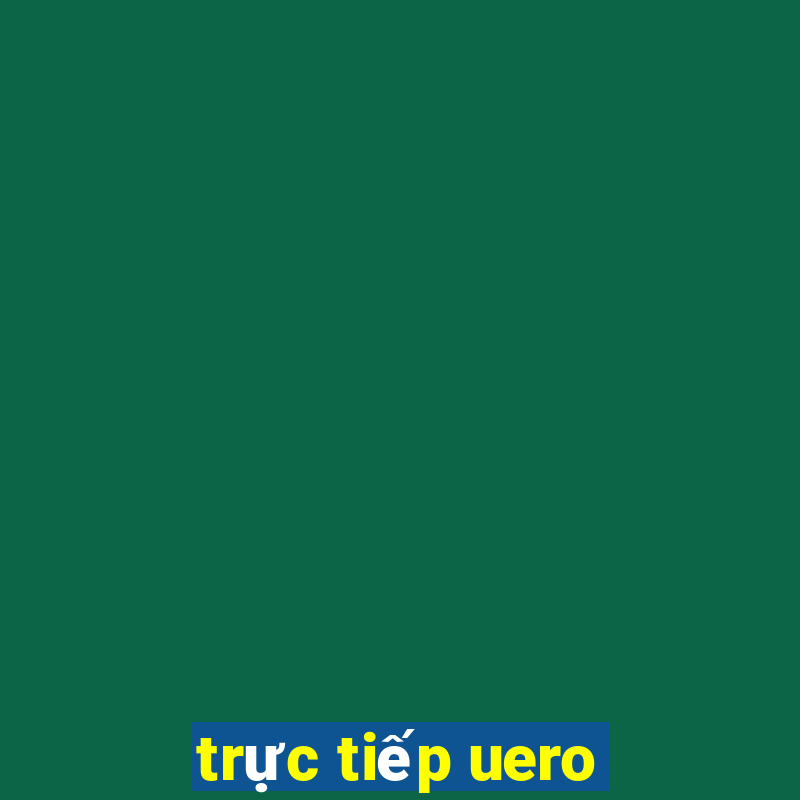 trực tiếp uero