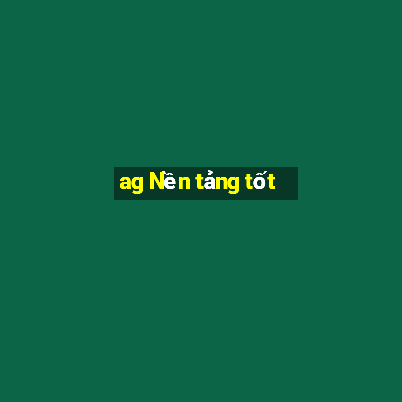 ag Nền tảng tốt