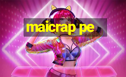 maicrap pe