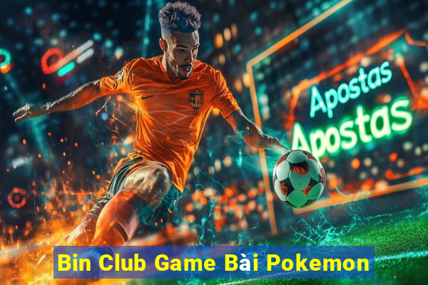 Bin Club Game Bài Pokemon