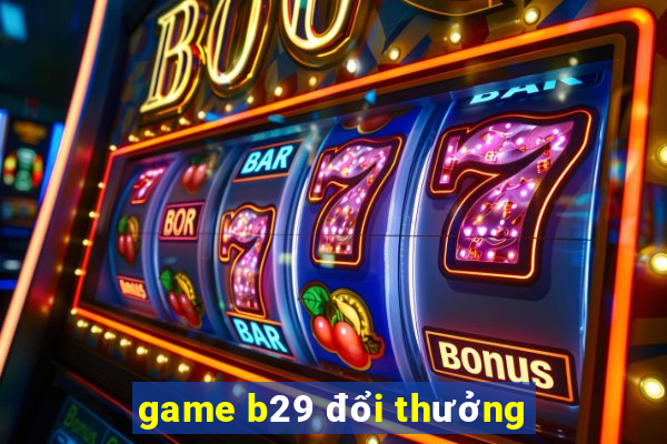 game b29 đổi thưởng