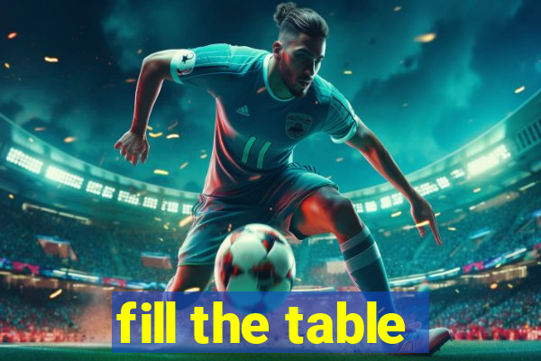 fill the table