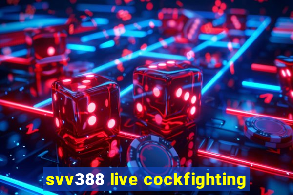 svv388 live cockfighting