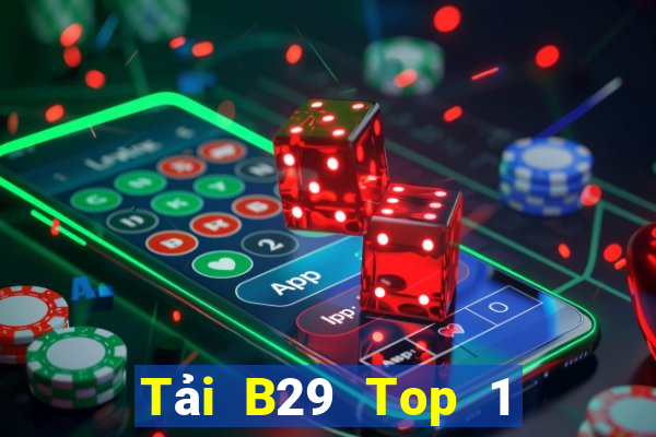 Tải B29 Top 1 Game Bài Đổi Thưởng Uy Tín