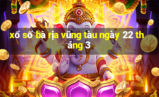 xổ số bà rịa vũng tàu ngày 22 tháng 3